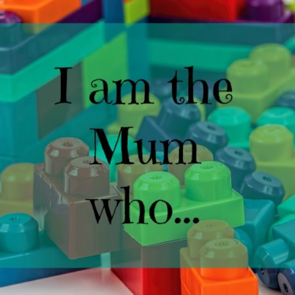 I am the Mum who….