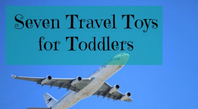 Travel; My Top Seven Travel Toys for Toddler Travellers