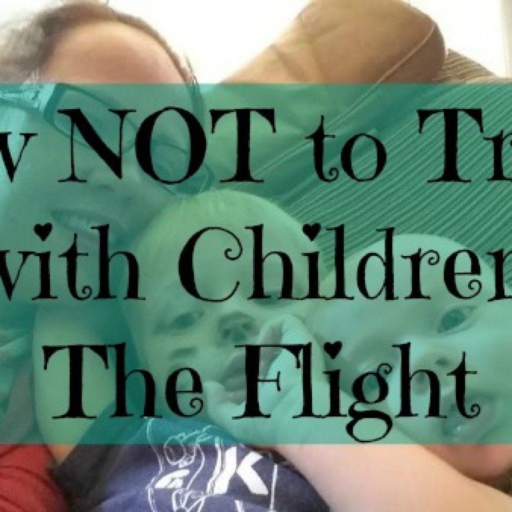 Part Three of How NOT To Travel With Children – The Flight
