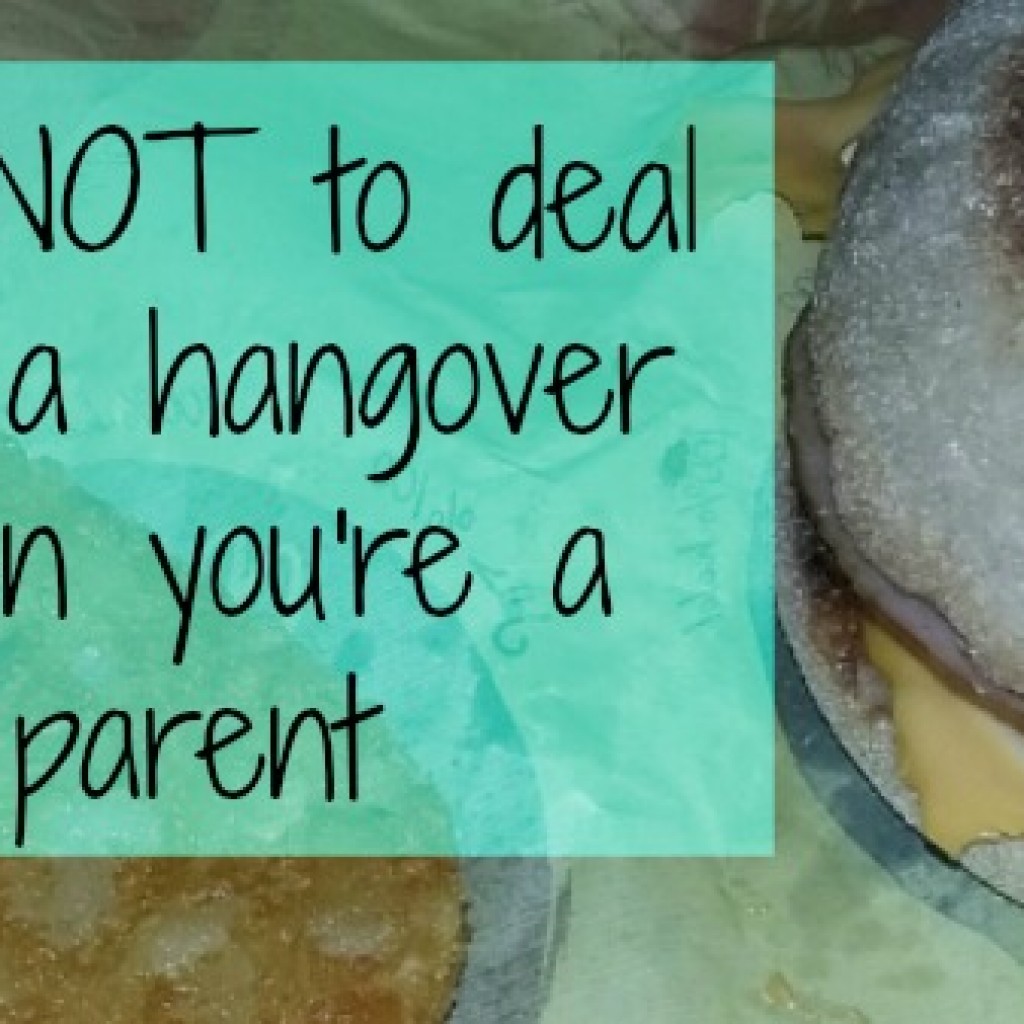 How NOT To Deal With A Hangover When You’re A Parent