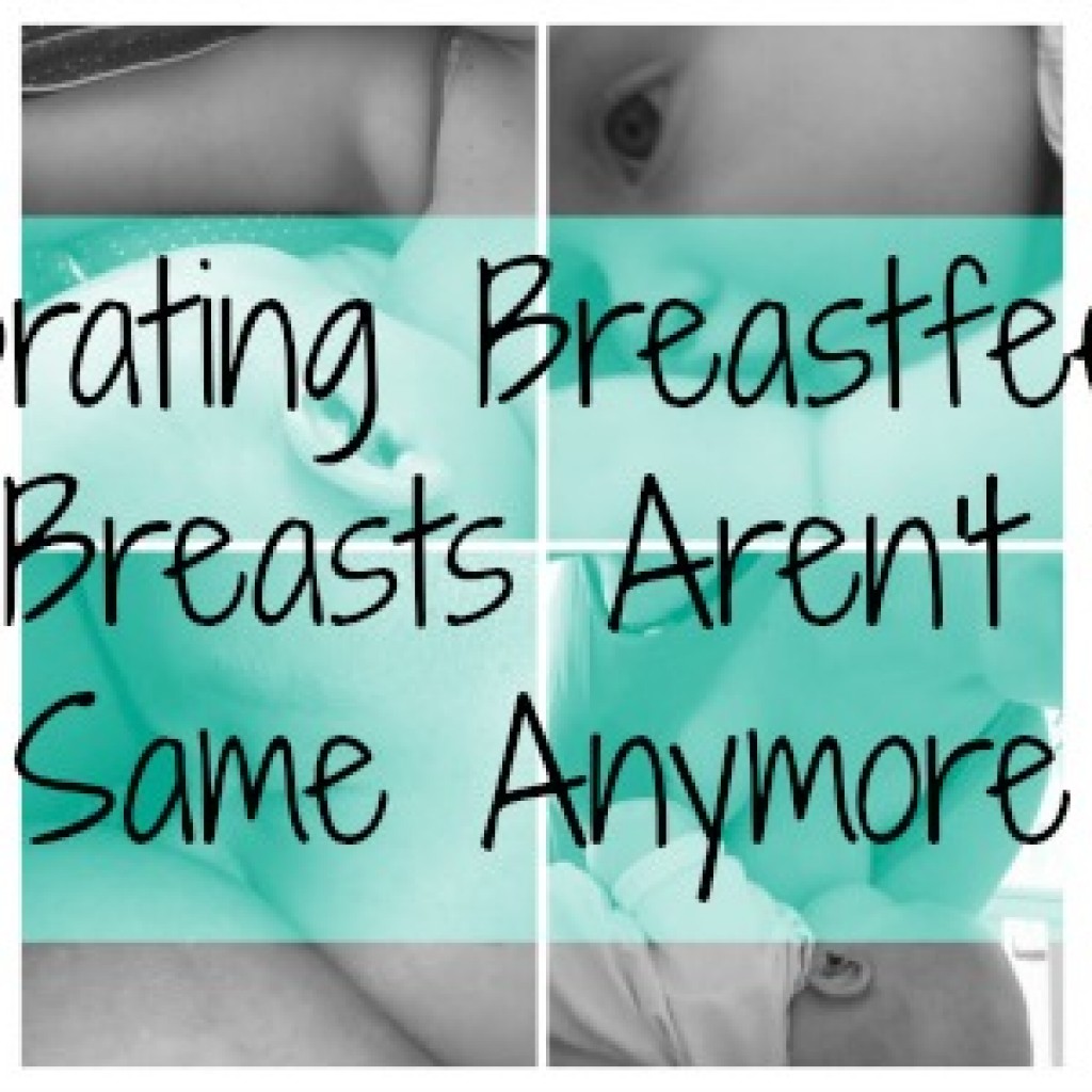 Celebrating Breastfeeding; My Breasts Aren’t The Same Anymore