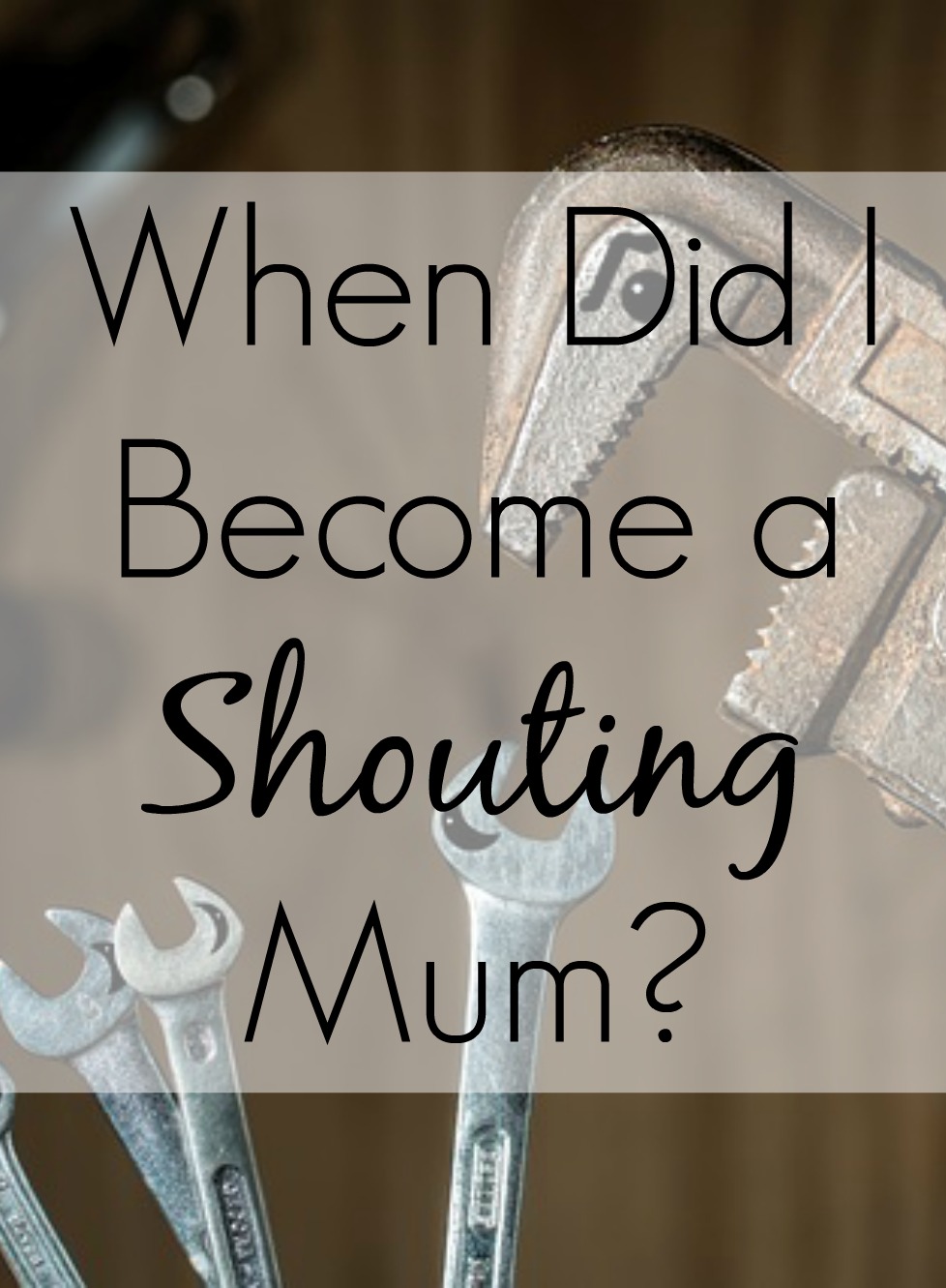 When Did I Become a Shouting Mum - Positive Parenting