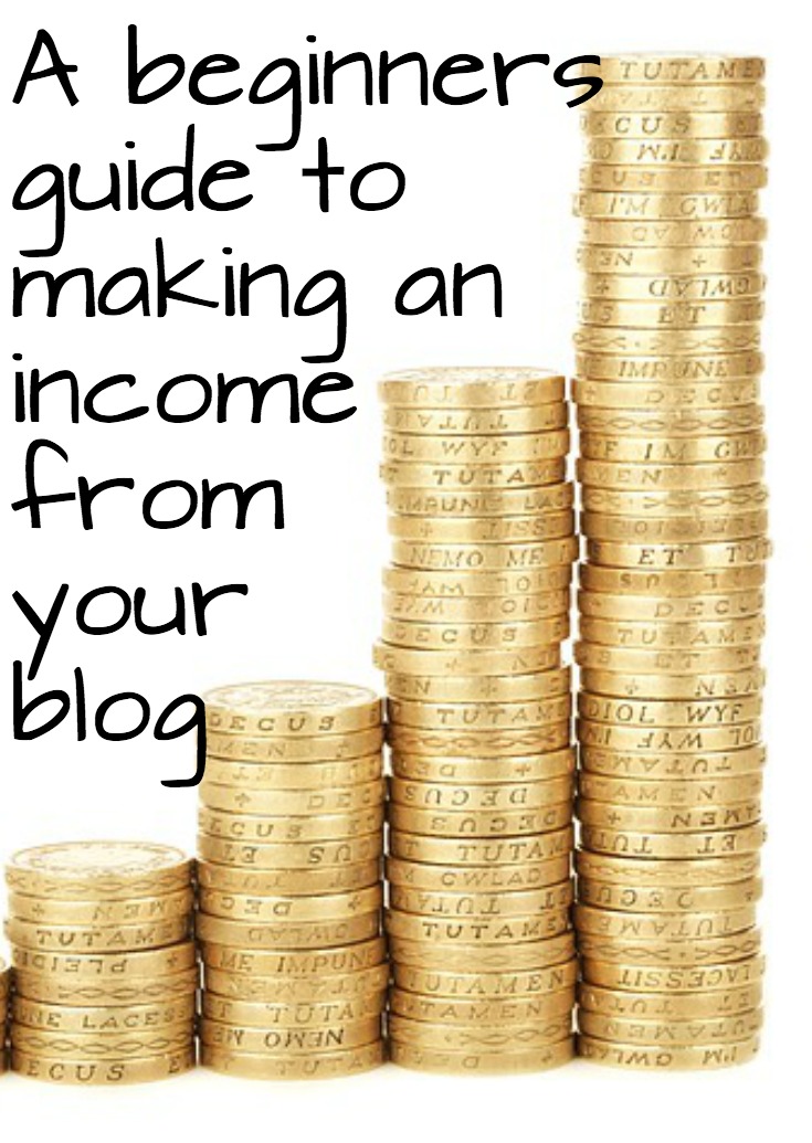 A beginners guide to making an income from your blog