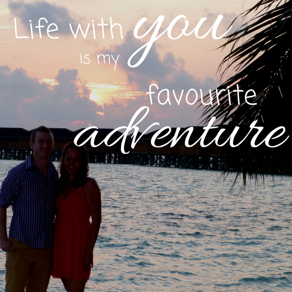 Life with you is my favourite adventure