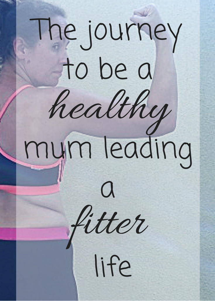 The journey to be a healthy mum leading a fitter life