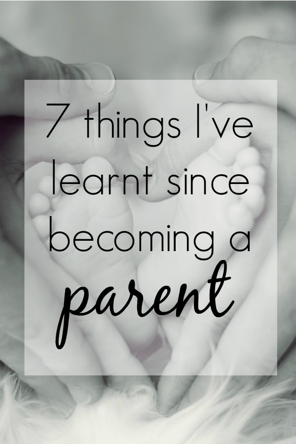 7 things I've learnt since becoming a parent